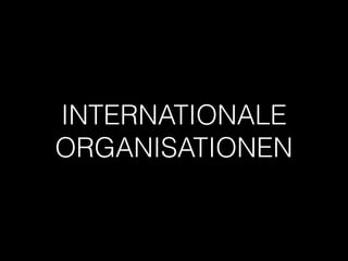 INTERNATIONALE
ORGANISATIONEN
 