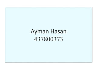 Ayman Hasan
437800373
 