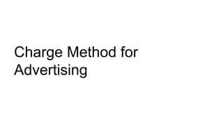 Charge Method for
Advertising
 