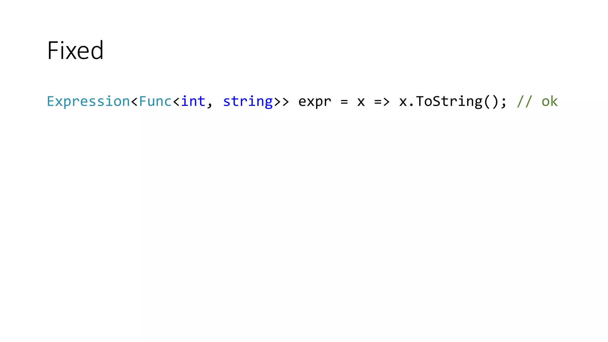 Fixed Expression<Func<int, string>> expr = x => x.ToString(); // ok 