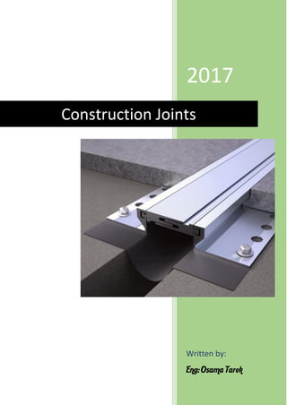2017
Written by:
Eng: Osama Tarek
Construction Joints
 