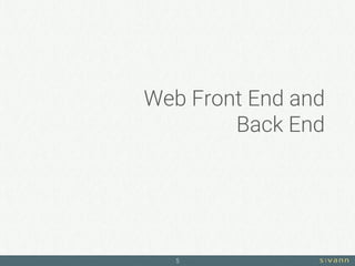 Web Front End and
Back End
5
 