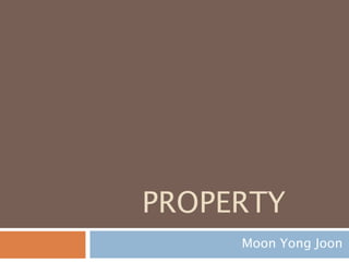 PROPERTY
Moon Yong Joon
 