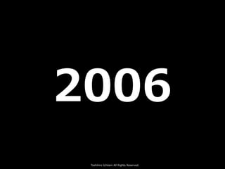 Toshihiro Ichitani All Rights Reserved.
2006
 