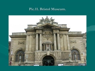 Pic.1Pic.111. Bristol Museum.. Bristol Museum.
 