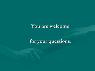 You are welcomeYou are welcome
for your questionsfor your questions..
 
