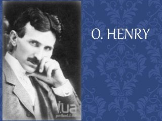 O. HENRY
 