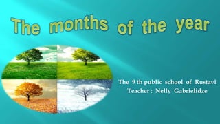 The 9 th public school of Rustavi
Teacher : Nelly Gabrielidze
 