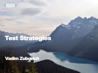 Test Strategies
Vadim Zubovich
 