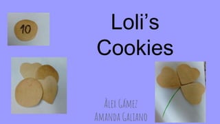 Loli’s
Cookies
Àlex Gámez
Amanda Galiano
 
