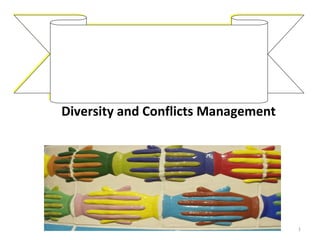 Diversity and Conflicts Management
1
 