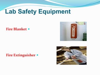 Lab Safety Equipment
Fire Blanket
Fire Extinguisher
 
