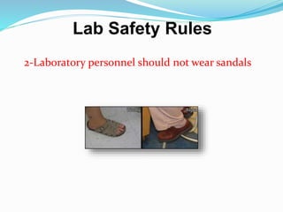 2-Laboratory personnel should not wear sandals
Lab Safety Rules
 