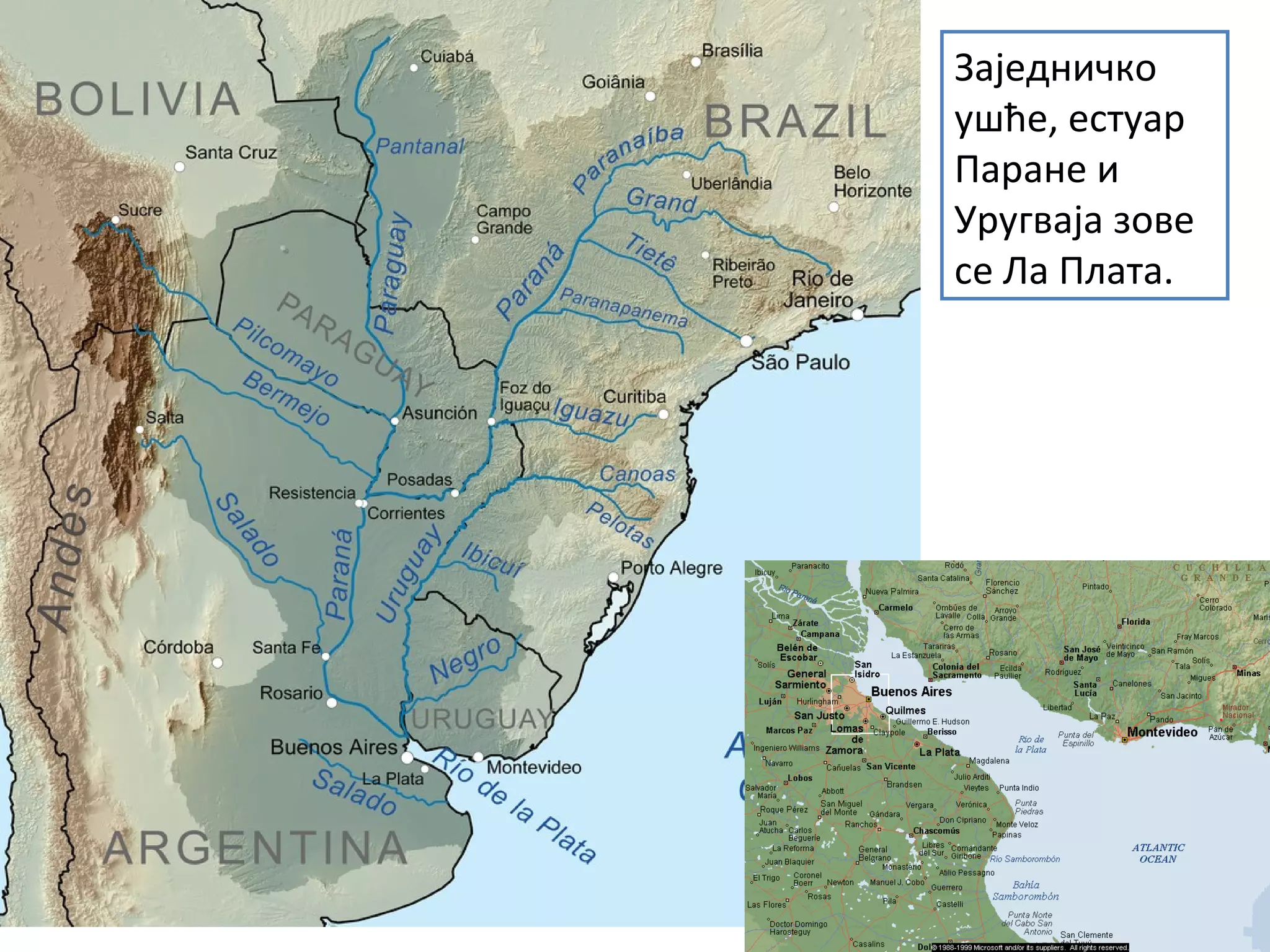Заједничко
ушће, естуар
Паране и
Уругваја зове
се Ла Плата.
 