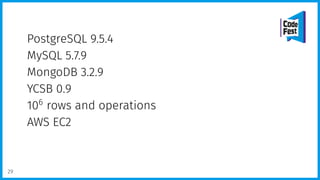 PostgreSQL 9.5.4
MySQL 5.7.9
MongoDB 3.2.9
YCSB 0.9
106
rows and operations
AWS EC2
29
 