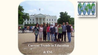 Current Trends in Education
& ESL
 