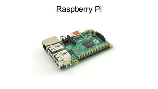 Raspberry Pi
 