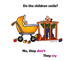 Do the children smile?
No, they don’t
They cry
 
