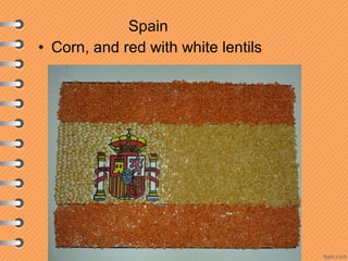 Spain
• Corn, and red with white lentils
 