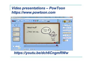 Video presentations – PowToon
https://www.powtoon.com
https://youtu.be/dch6CngmRWw
 