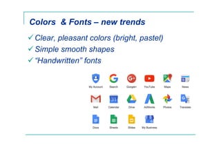 Colors & Fonts – new trends
Clear, pleasant colors (bright, pastel)
Simple smooth shapes
“Handwritten” fonts
 