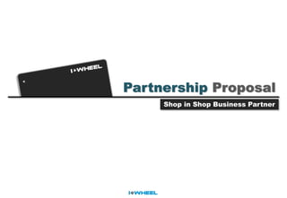 Shop in Shop Business Partner
Partnership Proposal
 