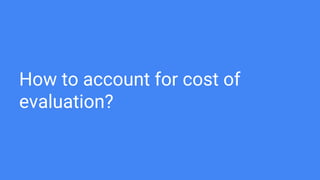 How to account for cost of
evaluation?
 