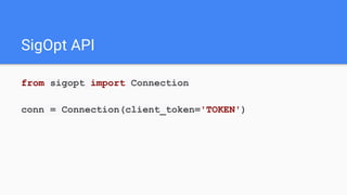 from sigopt import Connection
conn = Connection(client_token='TOKEN')
SigOpt API
 