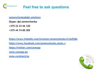 Feel free to ask questions
semenchenko@dpi.solutions
Skype: dpi.semenchenko
+375 33 33 46 120
+375 44 74 00 385
https://ww...