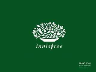 BRAND BOOK
about innisfree
MAY 2017
 