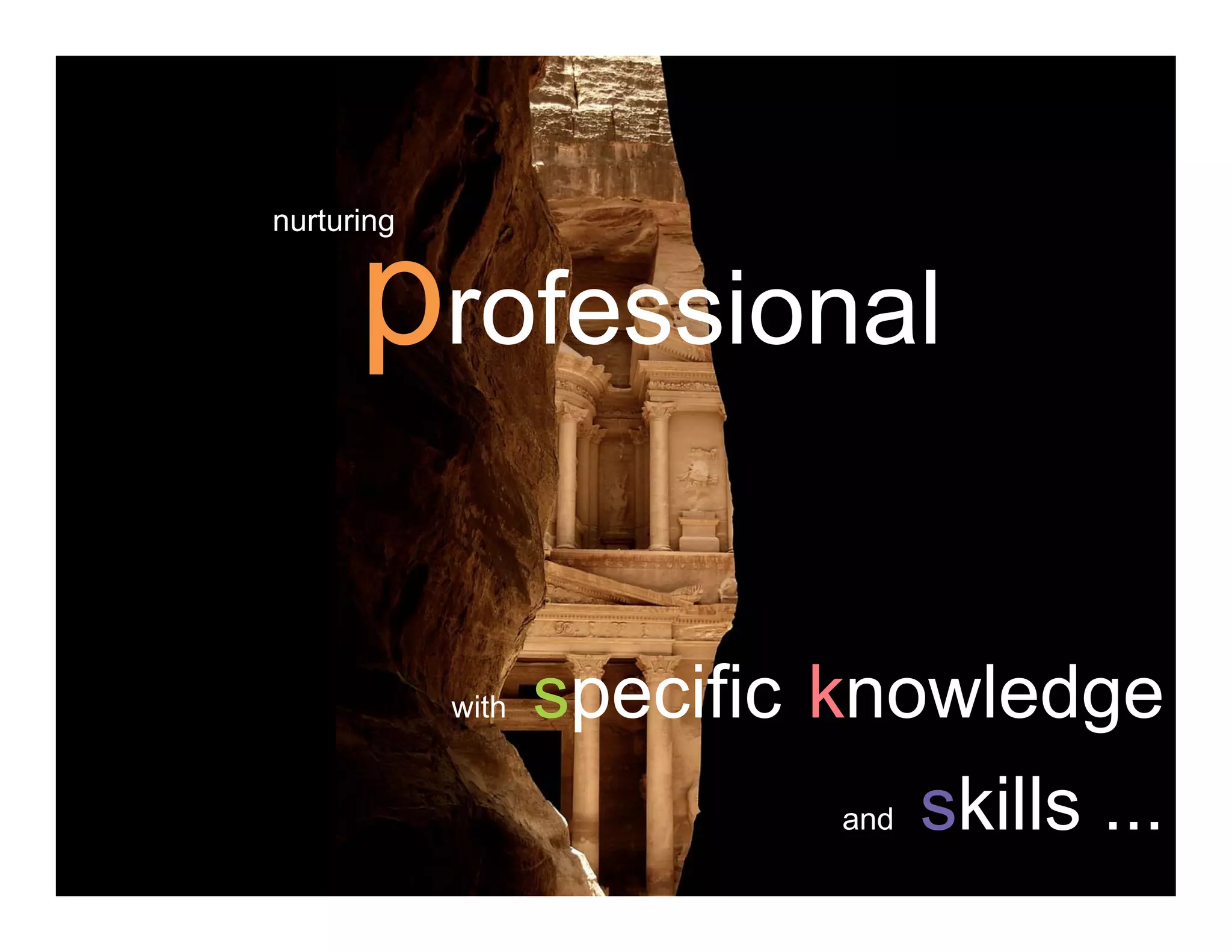 professional
nurturing
professional
with specific knowledge
and skills ...
 