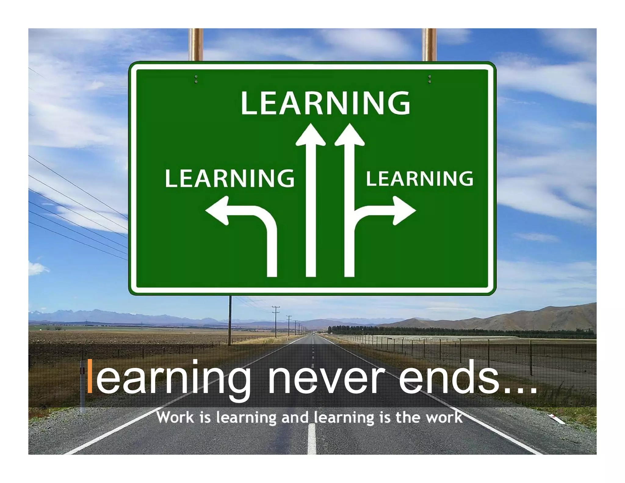 learning never ends...ea g e e e ds
 