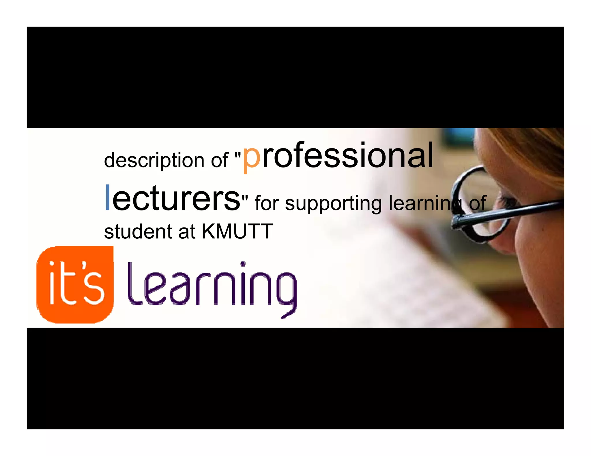f i ldescription of "professional
lecturers" for s pporting learning oflecturers" for supporting learning of
student at KMUTT
 