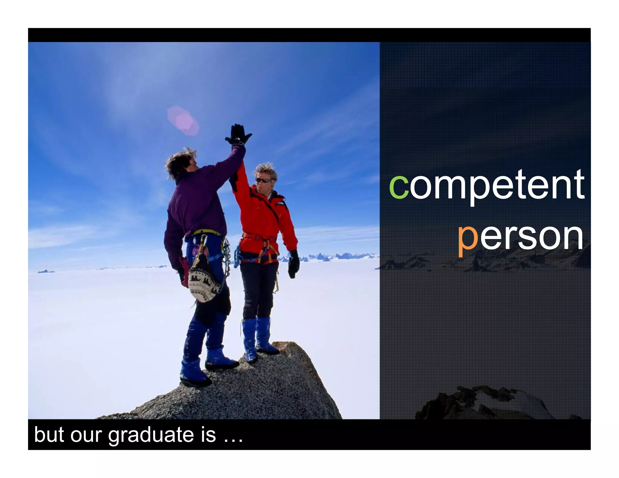 competent
person
but our graduate is …
 