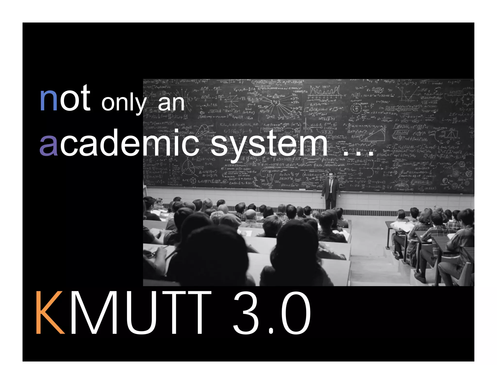 not only an
academic system …
KMUTT 3 0KMUTT 3.0
 