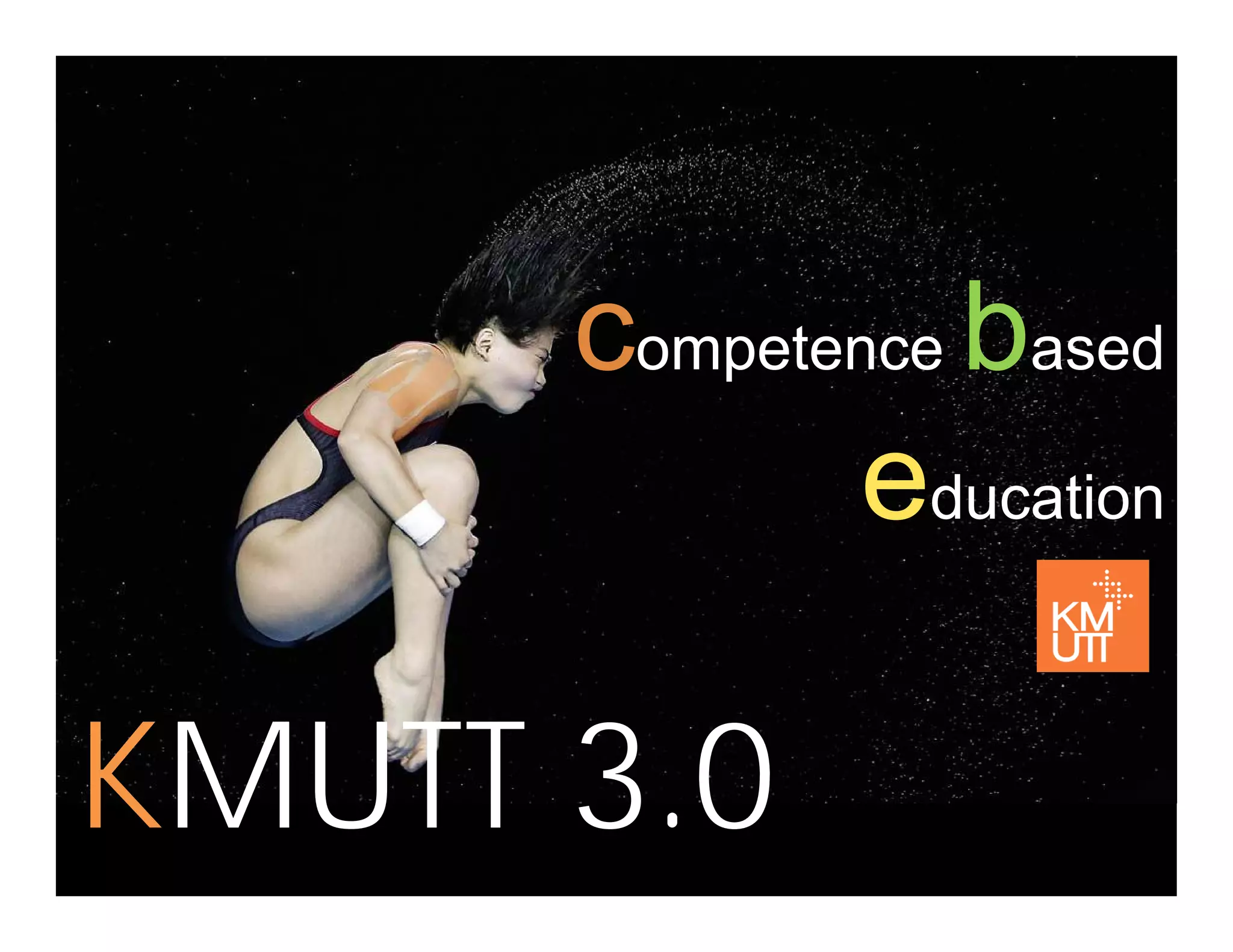 bcompetence based
education
KMUTT 3 0KMUTT 3.0
 