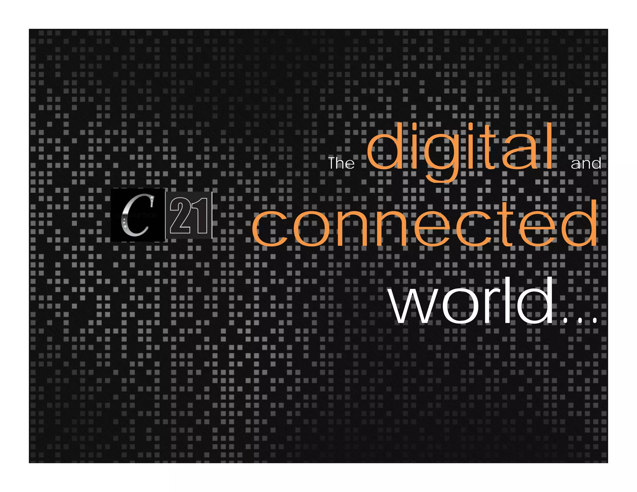 digitalThe digital and
connectedconnected
ldworld...
 