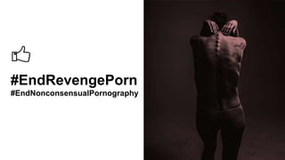 #EndRevengePorn
#EndNonconsensualPornography
 