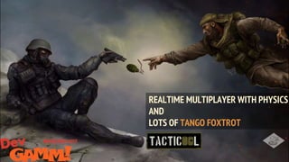 REALTIME MULTIPLAYER WITH PHYSICS
AND
LOTS OF TANGO FOXTROT
 