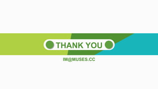 THANK YOU
IM@MUSES.CC
 