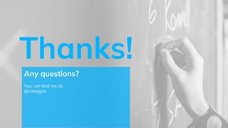 Thanks!
Any questions?
You can find me at:
@nottegra
 