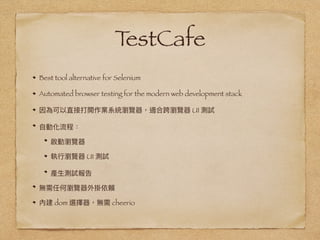 TestCafe
Best tool alternative for Selenium
Automated browser testing for the modern web development stack
UI
UI
dom cheerio
 