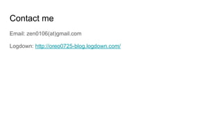 Contact me
Email: zen0106(at)gmail.com
Logdown: http://oreo0725-blog.logdown.com/
 