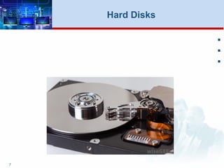 


7
Hard Disks
 