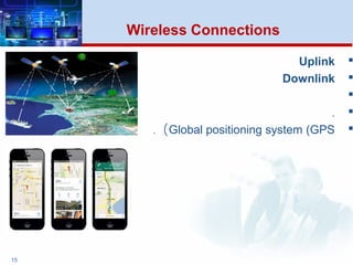 Uplink
Downlink

.
Global positioning system (GPS(.
15
Wireless Connections
 