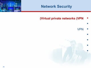 46
Network Security
Virtual private networks (VPN(

VPN




 