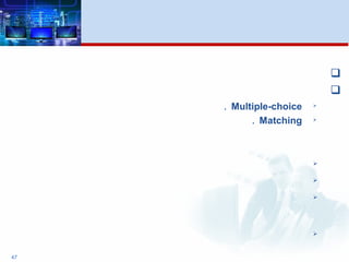 


Multiple-choice.

Matching.




47
 