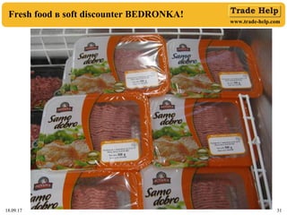 www.trade-help.com
18.09.17 31
Fresh food в soft discounter BEDRONKA!
18.09.17 31
 
