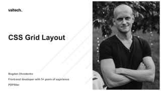 CSS Grid Layout
Bogdan Otvodenko
Front-end developer with 5+ years of expirience
PDFfiller
 