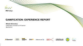 1CONFIDENTIAL
Mikalai Alimenkou
Independent consultant at XP Injection
@xpinjection
GAMIFICATION: EXPERIENCE REPORT
 